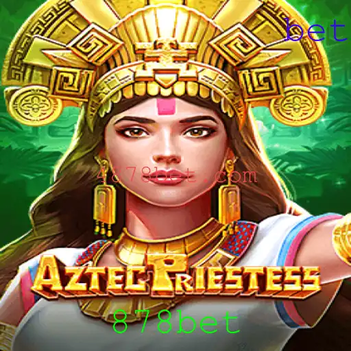 Descubra o Fascinante Mundo de AztecPriestess com 878bet
